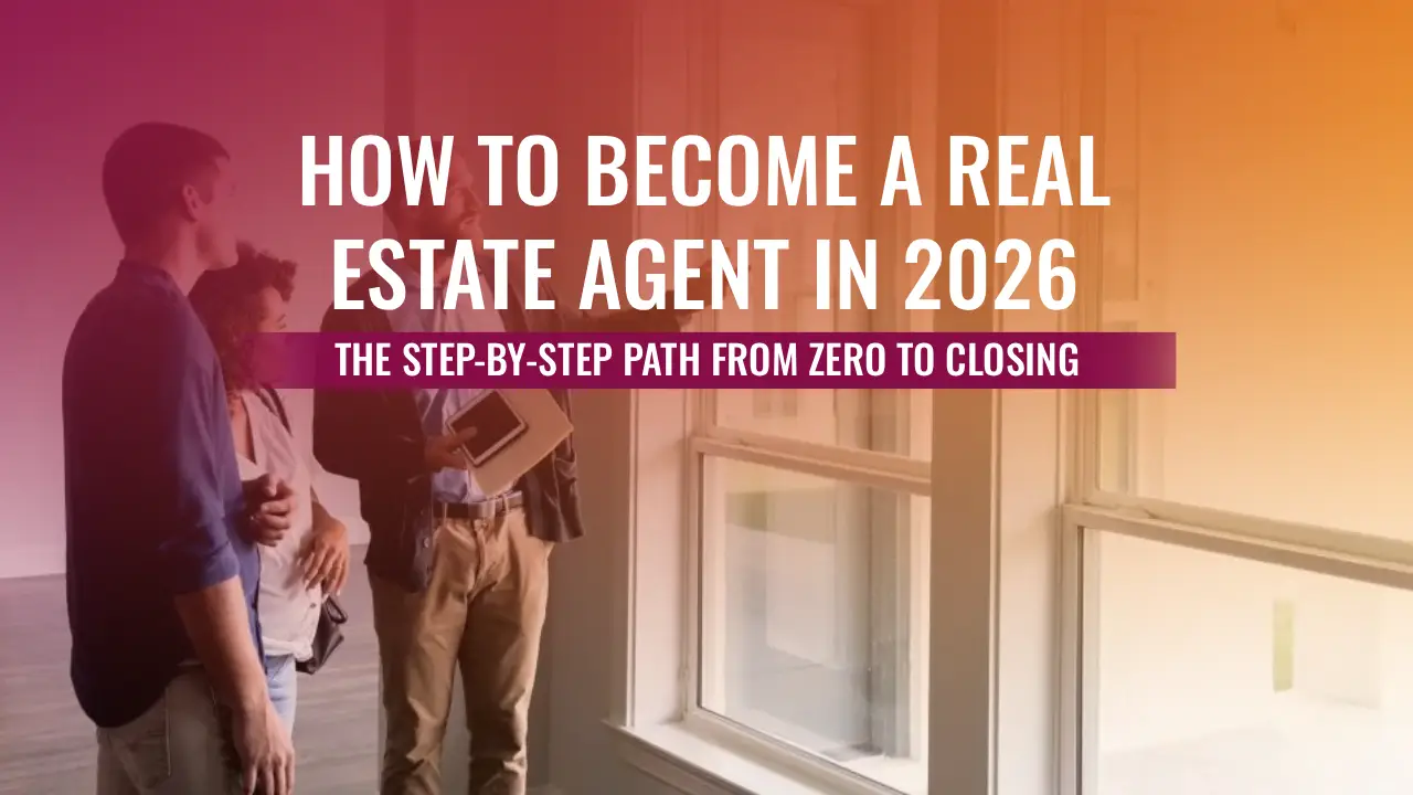 A real estate agent shows a house to a couple, with text overlay reading How to Become a Real Estate Agent in 2026: The Step-by-Step Path to Closing.