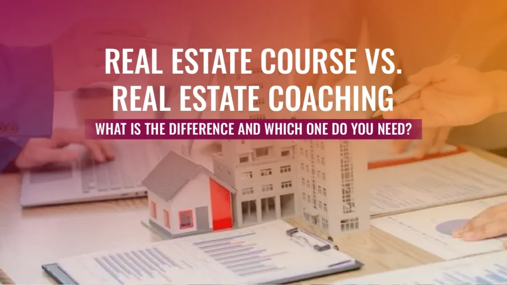 A desk with a house model and business papers, featuring the text Real Estate Course vs. Real Estate Coaching, asking about the difference and needs.