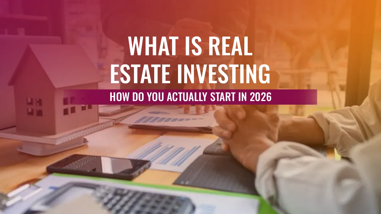 A desk with a small house model, documents, and a smartphone, featuring the text: What is Real Estate Investing? How do you actually start in 2026?