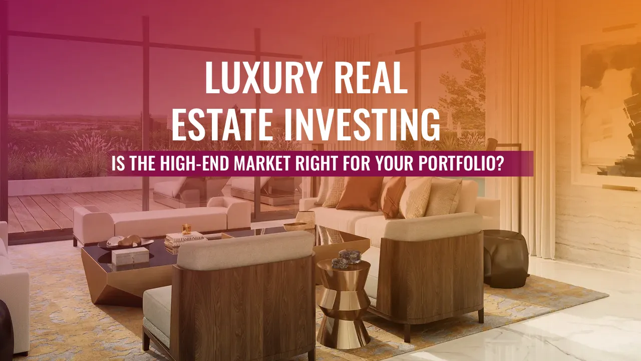 A luxury living room with modern furniture overlooks a patio, overlaid with the text: Luxury Real Estate Investing: Is the high-end market for you?